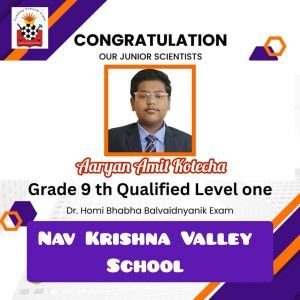 Nav Krishna Valley School English Medium Ma Aaryan Amit Kotecha Class 9th  Qualified for Dr. Homi Bhabha Balvaidnyanik Exam 2023. Level One 
 Heartious Congratulations